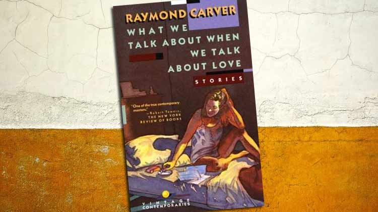 When We Talk About Love By Raymond Carver Analysis