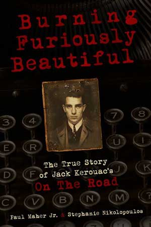 Burning Furiously Beautiful: The True Story of Jack Kerouac's On the Road