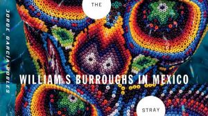 The Stray Bullet - William S. Burroughs in Mexico