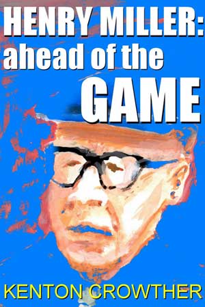 Henry Miller: Ahead of the Game by Kenton Crowther