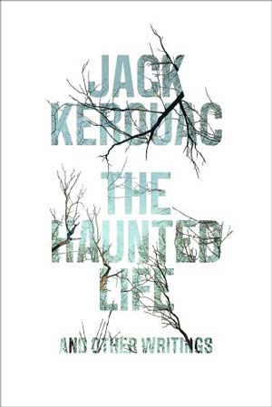 The Haunted Life and Other Writings by Jack Kerouac