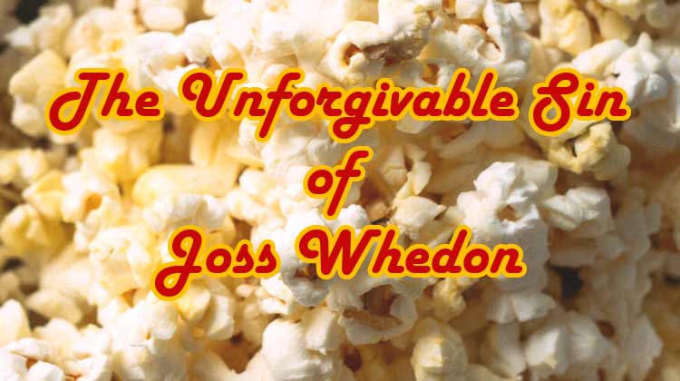 The Unforgivable Sin of Joss Whedon