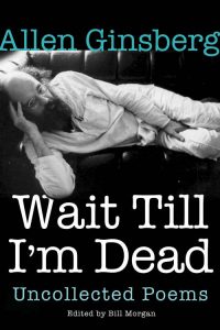 Allen Ginsberg  Wait Til I'm Dead Uncollected Poems