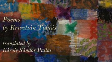 Poems by Krisztián Tóbiás, translated by Károly Sándor Pallai