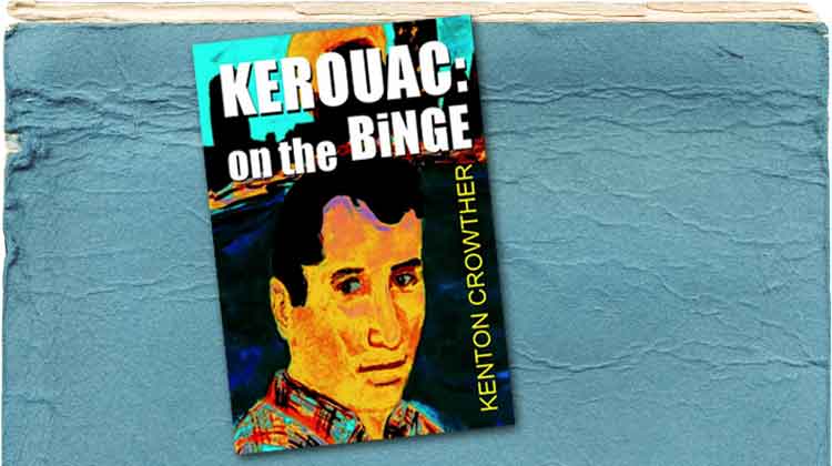 Kerouac: On the Binge by Kenton Crowther