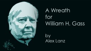 A Wreath for William H. Gass by Alex Lanz
