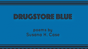 Drugstore Blue: Poems by Susana H. Case