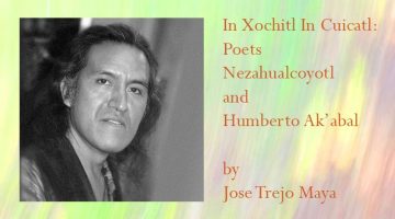 In Xochitl In Cuicatl: Poets Nezahualcoyotl and Humberto Ak’abal by Jose Trejo Maya