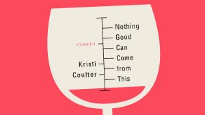 Nothing Good Can Come from This by Kristi Coulter