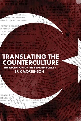 Translating the Counterculture: The Reception of the Beats in Turkey by Erik Mortenson