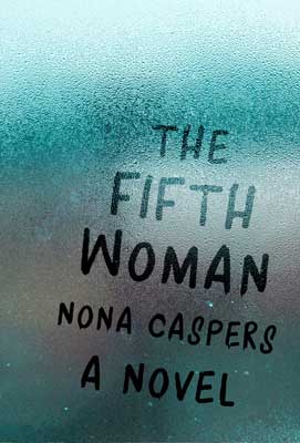 Nona Caspers - The Fifth Woman: A Novel - book review