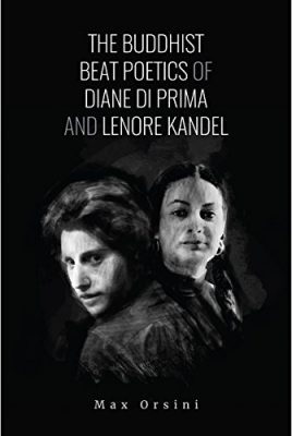The Buddhist Beat Poetics of Diane di Prima and Lenore Kandel - Max Orsini