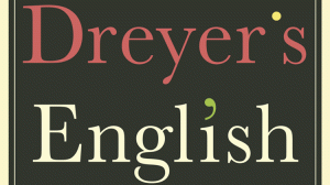 Dreyer’s English: An Utterly Correct Guide to Clarity and Style by Benjamin Dreyer
