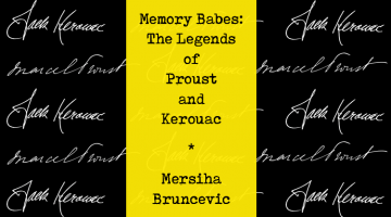 Memory Babes: The Legends of Proust and Kerouac Mersiha Bruncevic