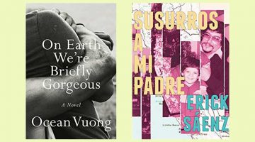 Ocean Vuong On Earth We're Briefly Gorgeous and Erick Saenz Susurros a Mi Padre