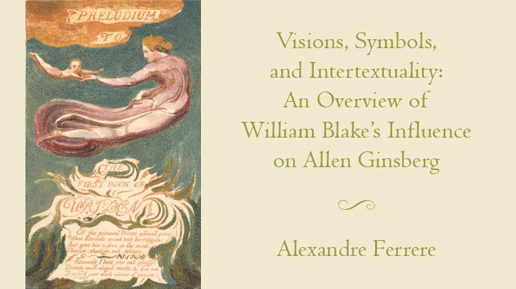 Visions, Symbols and Intertextuality: An Overview of William Blake's Influence on Allen Ginsberg by Alexandre Ferrere