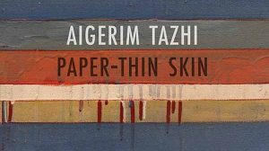 Aigerim Tazhi Paper-Thin Skin translated by J. Kates